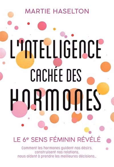 L'intelligence cachée des hormones, Martie Haselton