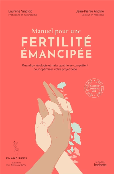Manuel pour une fertilité émancipée - Quand gynécologie et naturopathie se complètent pour optimiser votre projet bébé